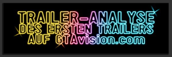 TRAILER-ANALYSE DES ERSTEN TRAILERS AUF GTAvision.com